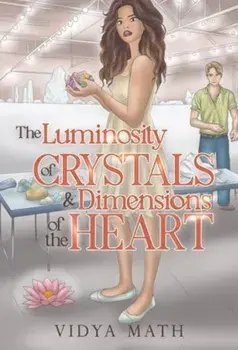 The Luminosity of Crystals & Dimensions of the Heart, Paperback/Vidya Math