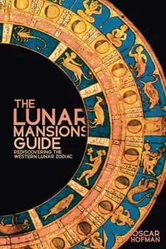The Lunar Mansions Guide. Rediscovering the Western Lunar Zodiac, Paperback/Oscar Hofman