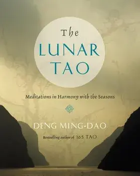 The Lunar Tao: Meditations in Harmony with the Seasons, Paperback/Ming-DAO Deng