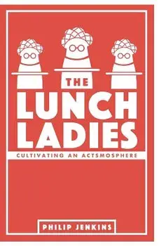 The Lunch Ladies: Cultivating an Actsmosphere, Paperback/Philip Jenkins