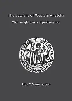 The Luwians of Western Anatolia: Their Neighbours and Predecessors/Fred Woudhuizen