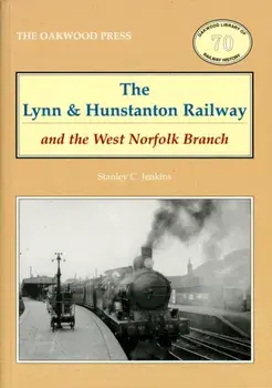 The Lynn and Hunstanton Railway and the West Norfolk Branch. 2 ed, Paperback/Stanley C. Jenkins