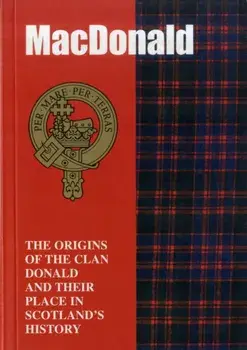 The MacDonald. The Origins of the Clan MacDonald and Their Place in History, Paperback/John Mackay