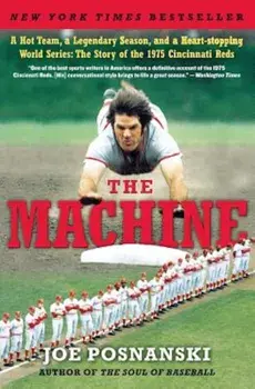 The Machine: A Hot Team, a Legendary Season, and a Heart-Stopping World Series: The Story of the 1975 Cincinnati Reds, Paperback/Joe Posnanski
