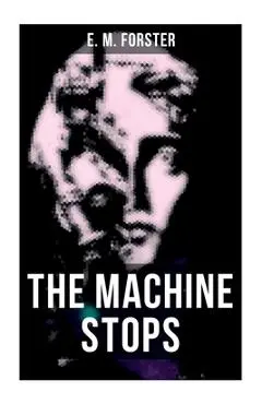 The Machine Stops: Science Fiction Dystopia - A Doomsday Saga of Humanity Under the Control of Machines - E. M. Forster