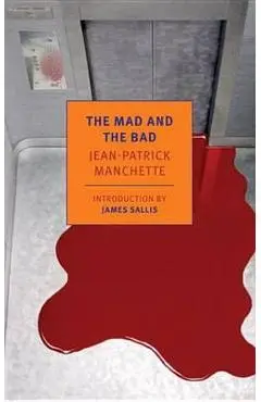 The Mad and the Bad - Jean-patrick Manchette