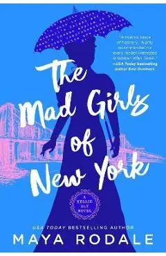 The Mad Girls of New York: A Nellie Bly Novel - Maya Rodale