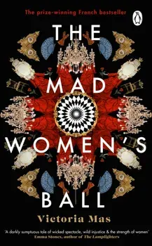 The Mad Women's Ball. The prize-winning, international bestseller and Sunday Times Top Fiction selection, Paperback/Victoria Mas
