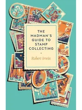 The Madman's Guide to Stamp Collecting, Hardback/Robert Irwin
