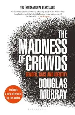 The Madness of Crowds: Gender, Race and Identity - Douglas Murray