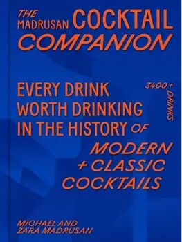 The Madrusan Cocktail Companion | Every drink worth drinking in the history of modern + classic cocktails. 2800+ cocktails with contributions from 100 of the world's best bartenders, Hardback/Michael Madrusan