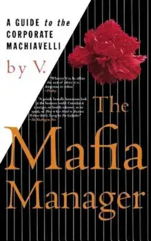 The Mafia Manager: A Guide to the Corporate Machiavelli, Paperback/V.