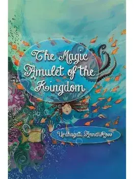 The Magic Amulet of the Kingdom, Hardback/Urdhagati Anna Ross