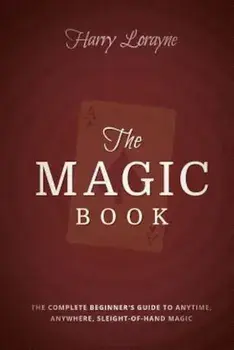 The Magic Book: The Complete Beginners Guide to Anytime, Anywhere Close-Up Magic, Paperback/Harry Lorayne
