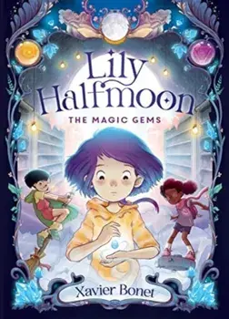 The Magic Gems: Lily Halfmoon 1, Paperback/Xavier Bonet