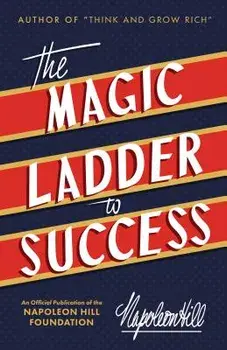 The Magic Ladder to Success: An Official Publication of the Napoleon Hill Foundation, Paperback/Napoleon Hill