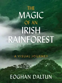 The Magic of an Irish Rainforest. A Visual Journey, Hardback/Eoghan Daltun
