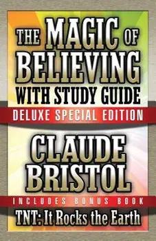 The Magic of Believing & Tnt: It Rocks the Earth with Study Guide: Deluxe Special Edition, Paperback/Claude Bristol