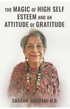 The Magic of High Self Esteem and an Attitude of Gratitude - Swaran Goswami