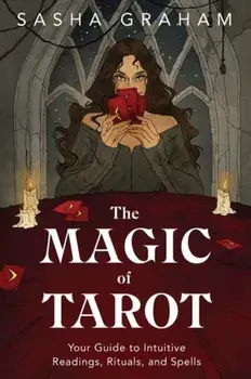 The Magic of Tarot. Your Guide to Intuitive Readings, Rituals, and Spells, Paperback/Sasha Graham