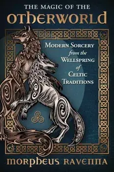 The Magic of the Otherworld. Modern Sorcery from the Wellspring of Celtic Traditions, Paperback/Morpheus Ravenna