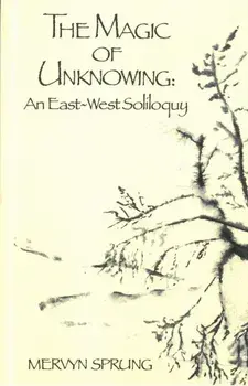 The Magic of Unknowing. An East-West Soliloquy, Paperback/Mervyn Sprung
