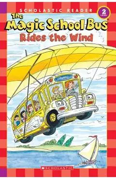 The Magic School Bus Science Reader: The Magic School Bus Rides the Wind (Level 2) - Anne Capeci