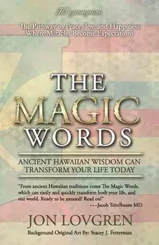 The Magic Words: Your Pathway to Peace, Joy, and Happiness, Where Miracles Become Expectations, Paperback/Jon Lovgren