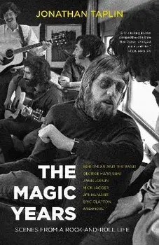 The Magic Years: Scenes from a Rock-And-Roll Life, Paperback/Jonathan Taplin