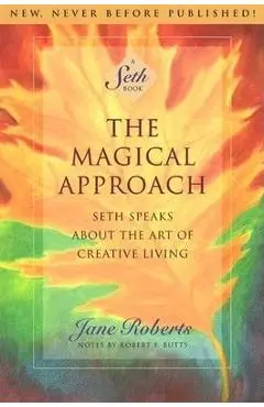 The Magical Approach: Seth Speaks about the Art of Creative Living - Jane Roberts