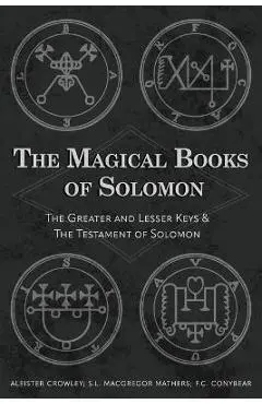 The Magical Books of Solomon: The Greater and Lesser Keys & The Testament of Solomon - Aleister Crowley