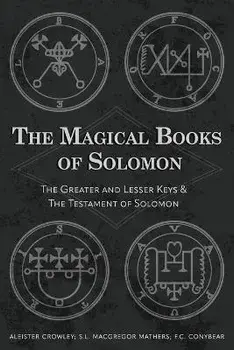 The Magical Books of Solomon: The Greater and Lesser Keys & The Testament of Solomon, Paperback/Aleister Crowley