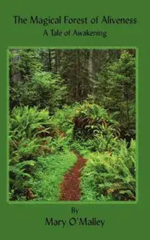 The Magical Forest of Aliveness: A Tale of Awakening, Paperback/Mary O'Malley