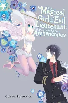 The Magical Girl and the Evil Lieutenant Used to Be Archenemies, Paperback/Rochelle Gancio