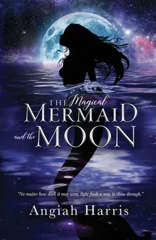 The Magical Mermaid and the Moon, Paperback/Angiah Harris