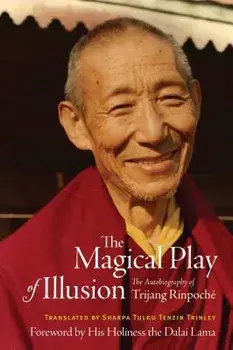 The Magical Play of Illusion: The Autobiography of Trijang Rinpoche, Hardcover/Trijang Rinpoche