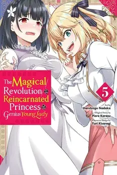 The Magical Revolution of the Reincarnated Princess and the Genius Young Lady, Vol. 5 (manga), Paperback/Piero Karasu