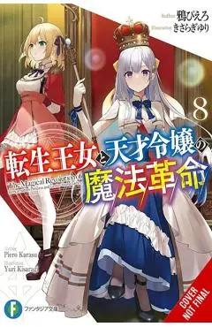 The Magical Revolution of the Reincarnated Princess and the Genius Young Lady, Vol. 8 (Novel) - Piero Karasu