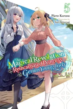 The Magical Revolution of the Reincarnated Princess and the Genius Young Lady, Vol. 5 (novel), Paperback/Piero Karasu