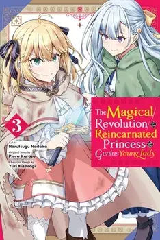 The Magical Revolution of the Reincarnated Princess and the Genius Young Lady, Vol. 3 (manga), Paperback/Yuri Kisaragi