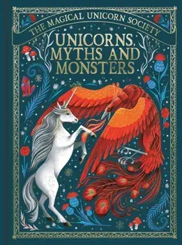 The Magical Unicorn Society: Unicorns, Myths and Monsters, Hardback/Anne Marie Ryan