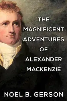 The Magnificent Adventures of Alexander Mackenzie, Paperback/Noel B. Gerson