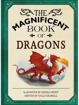 The Magnificent Book of Dragons. GET UP CLOSE TO FIRE-BREATHING MONSTERS, FEROCIOUS SERPENTS, WISE AND GENTLE GIANTS AND MULTI-HEADED BEASTS, Paperback/Stella A. Caldwell