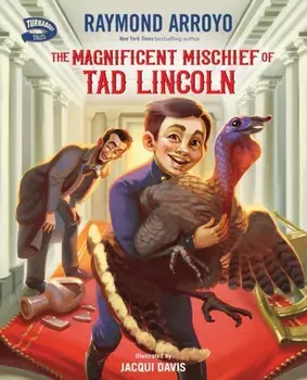 The Magnificent Mischief of Tad Lincoln, Hardback/Raymond Arroyo