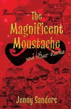The Magnificent Moustache and other stories, Paperback/Jenny Sanders