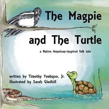 The Magpie and the Turtle: A Native American-Inspired Folk Tale, Paperback/Timothy Yeahquo
