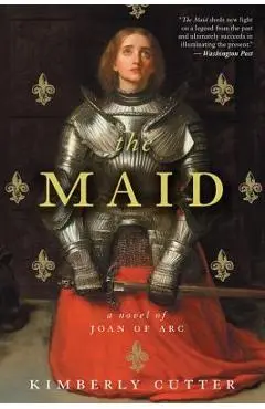 The Maid: A Novel of Joan of Arc - Kimberly Cutter