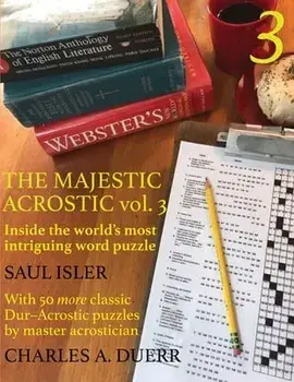 The Majestic Acrostic Volume 3: Inside the World's Most Intriguing Word Puzzle, Paperback/Charles A. Duerr