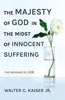 The Majesty of God in the Midst of Innocent Suffering: The Message of Job, Paperback/Walter C. Kaiser