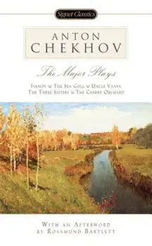 The Major Plays: Ivanov, the Sea Gull, Uncle Vanya, the Three Sisters, the Cherry Orchard/Anton Chekhov